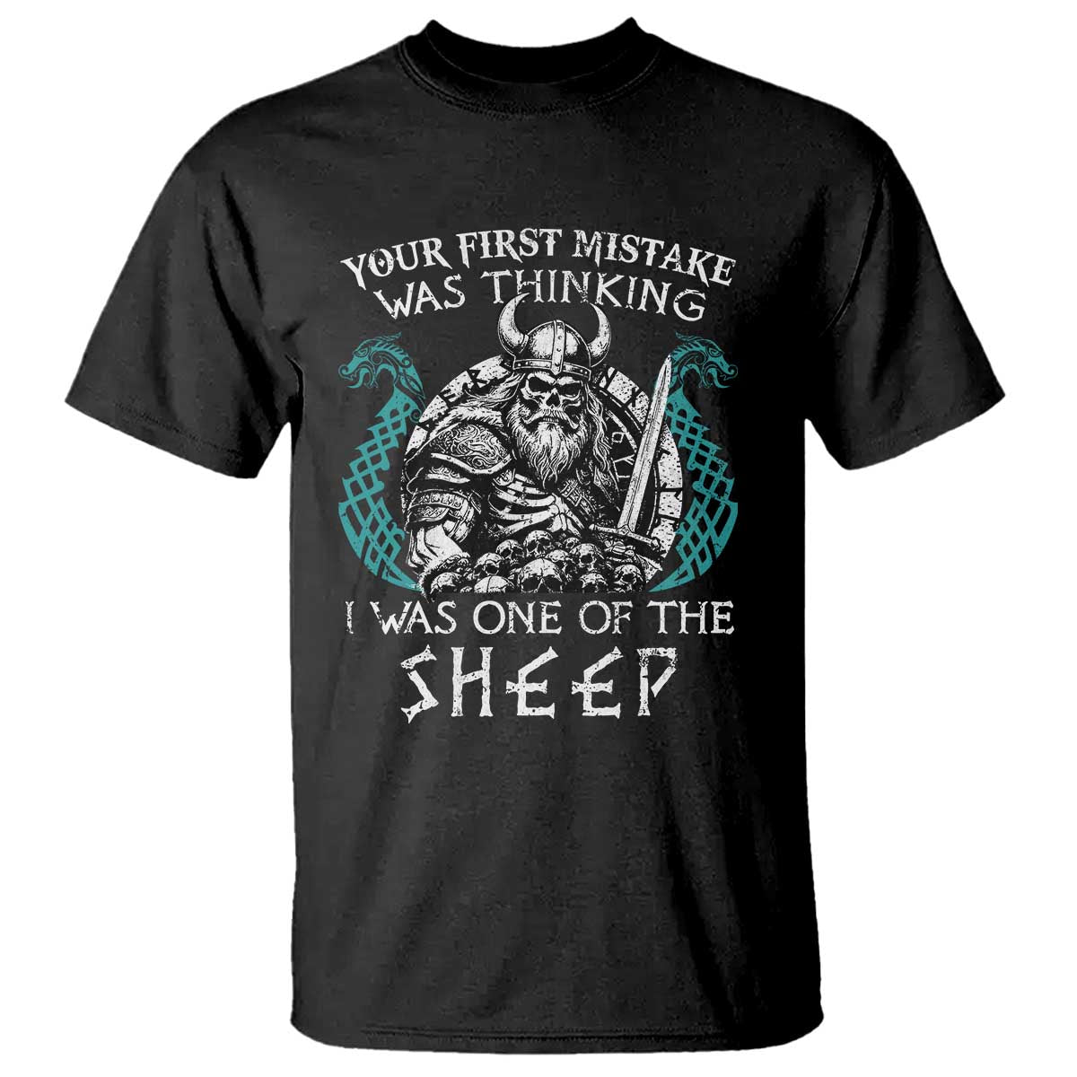 Viking Your First Mistake Was Thinking I Was One Of The Sheep T Shirt Viking Warrior - Wonder Print Shop