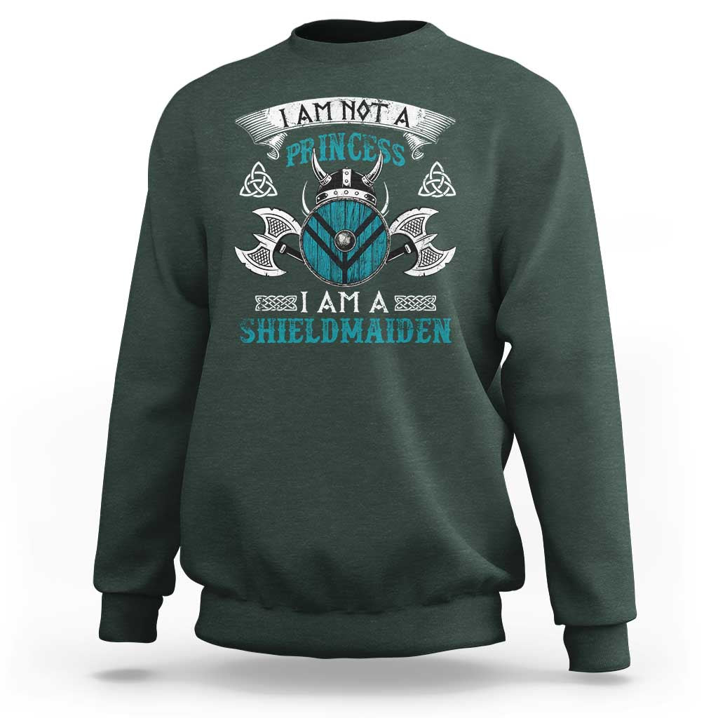 Funny I Am Not A Princess I Am A Shieldmaiden Sweatshirt Viking Pride - Wonder Print Shop
