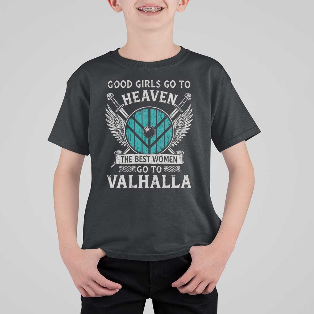 Shieldmaiden Viking Pride T Shirt For Kid Good Girls Go To Heaven The Best Women Go To Valhalla - Wonder Print Shop