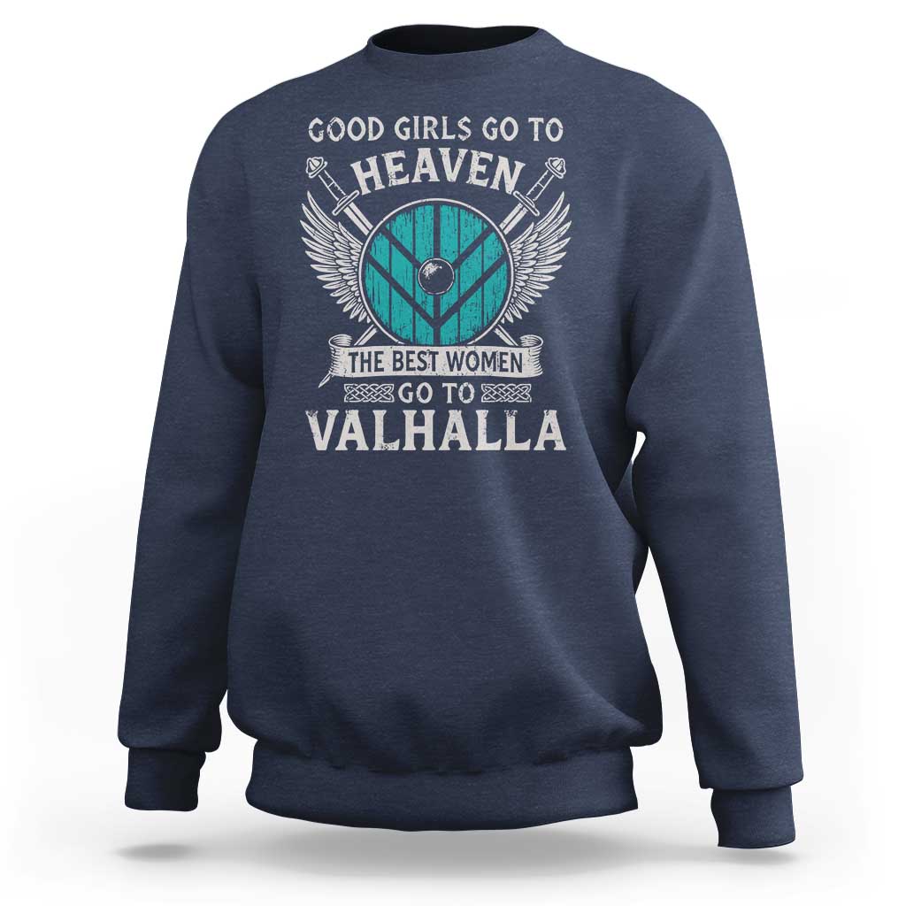 Shieldmaiden Viking Pride Sweatshirt Good Girls Go To Heaven The Best Women Go To Valhalla - Wonder Print Shop