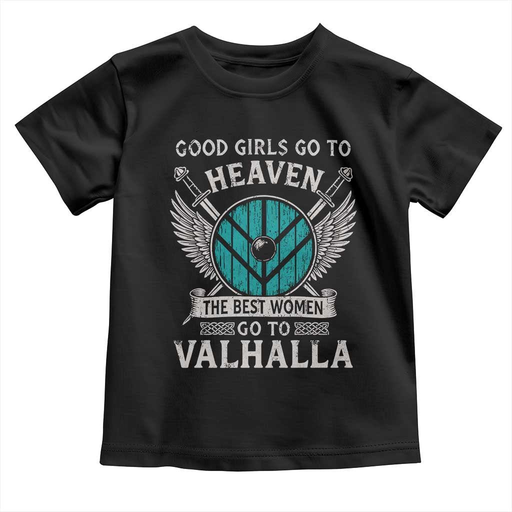 Shieldmaiden Viking Pride Toddler T Shirt Good Girls Go To Heaven The Best Women Go To Valhalla - Wonder Print Shop
