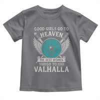 Shieldmaiden Viking Pride Toddler T Shirt Good Girls Go To Heaven The Best Women Go To Valhalla - Wonder Print Shop