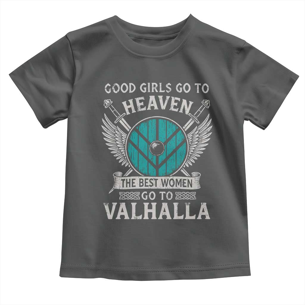 Shieldmaiden Viking Pride Toddler T Shirt Good Girls Go To Heaven The Best Women Go To Valhalla - Wonder Print Shop