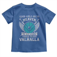 Shieldmaiden Viking Pride Toddler T Shirt Good Girls Go To Heaven The Best Women Go To Valhalla - Wonder Print Shop