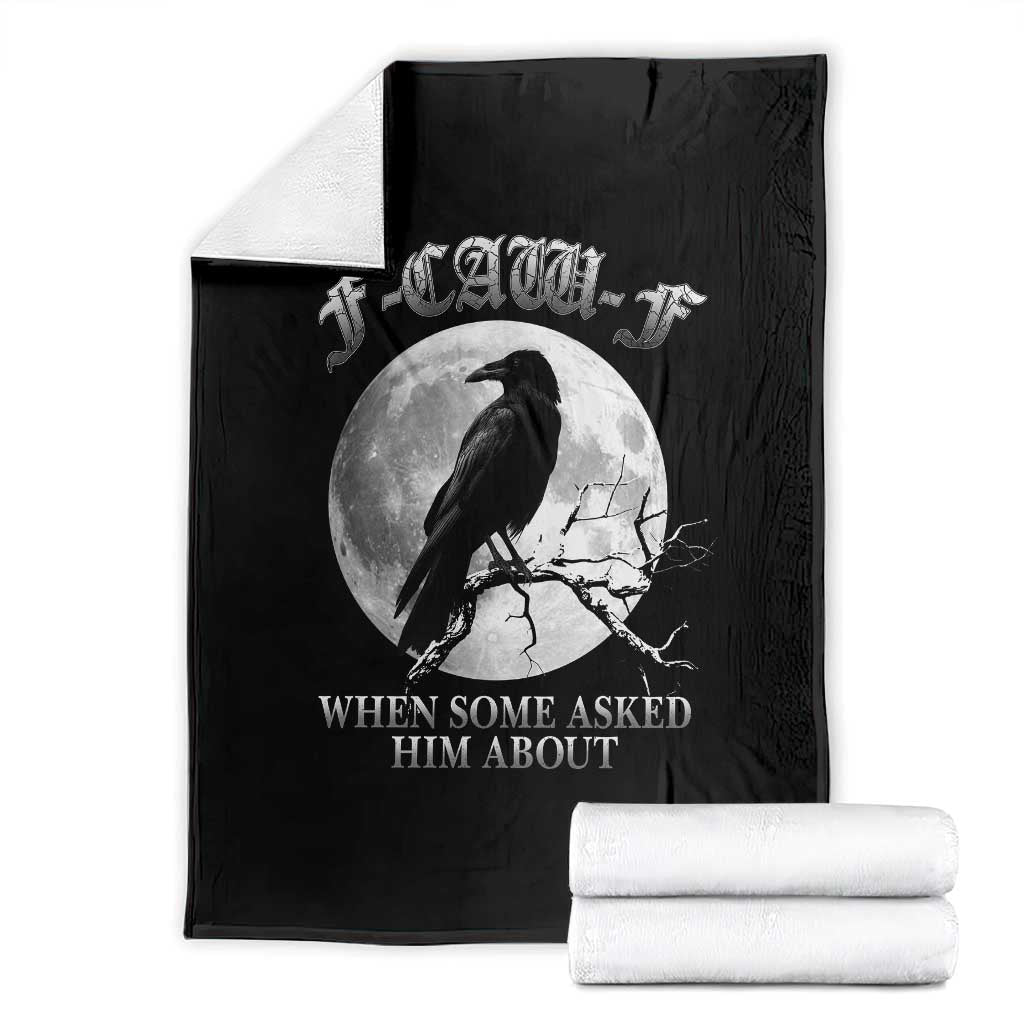 Funny F Caw F Throw Blanket When Some Asked Him About Black Crow Moon Gothic - Wonder Print Shop
