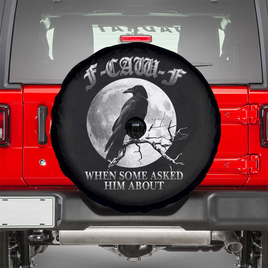 Funny F Caw F Spare Tire Cover When Some Asked Him About Black Crow Moon Gothic - Wonder Print Shop