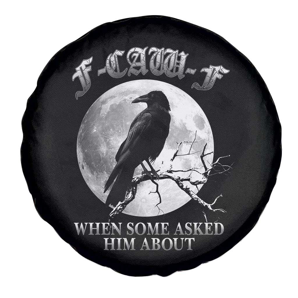 Funny F Caw F Spare Tire Cover When Some Asked Him About Black Crow Moon Gothic - Wonder Print Shop
