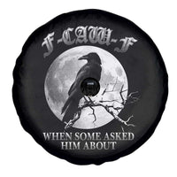 Funny F Caw F Spare Tire Cover When Some Asked Him About Black Crow Moon Gothic - Wonder Print Shop
