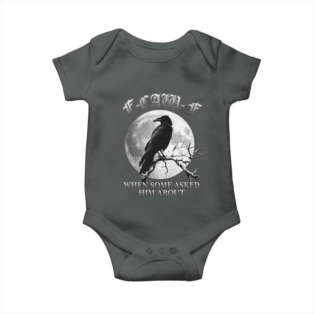 Funny F Caw F Baby Onesie When Some Asked Him About Black Crow Moon Gothic - Wonder Print Shop