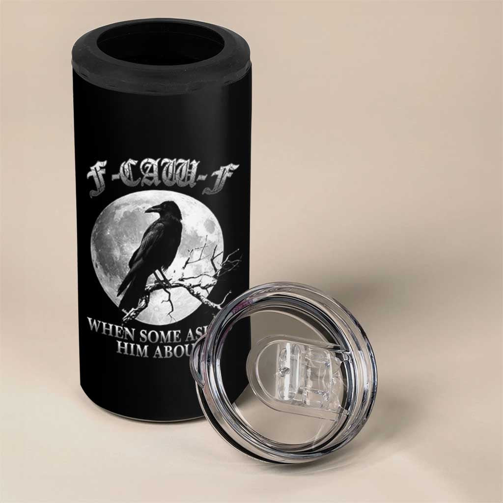 Funny F Caw F 4 in 1 Can Cooler Tumbler When Some Asked Him About Black Crow Moon Gothic - Wonder Print Shop