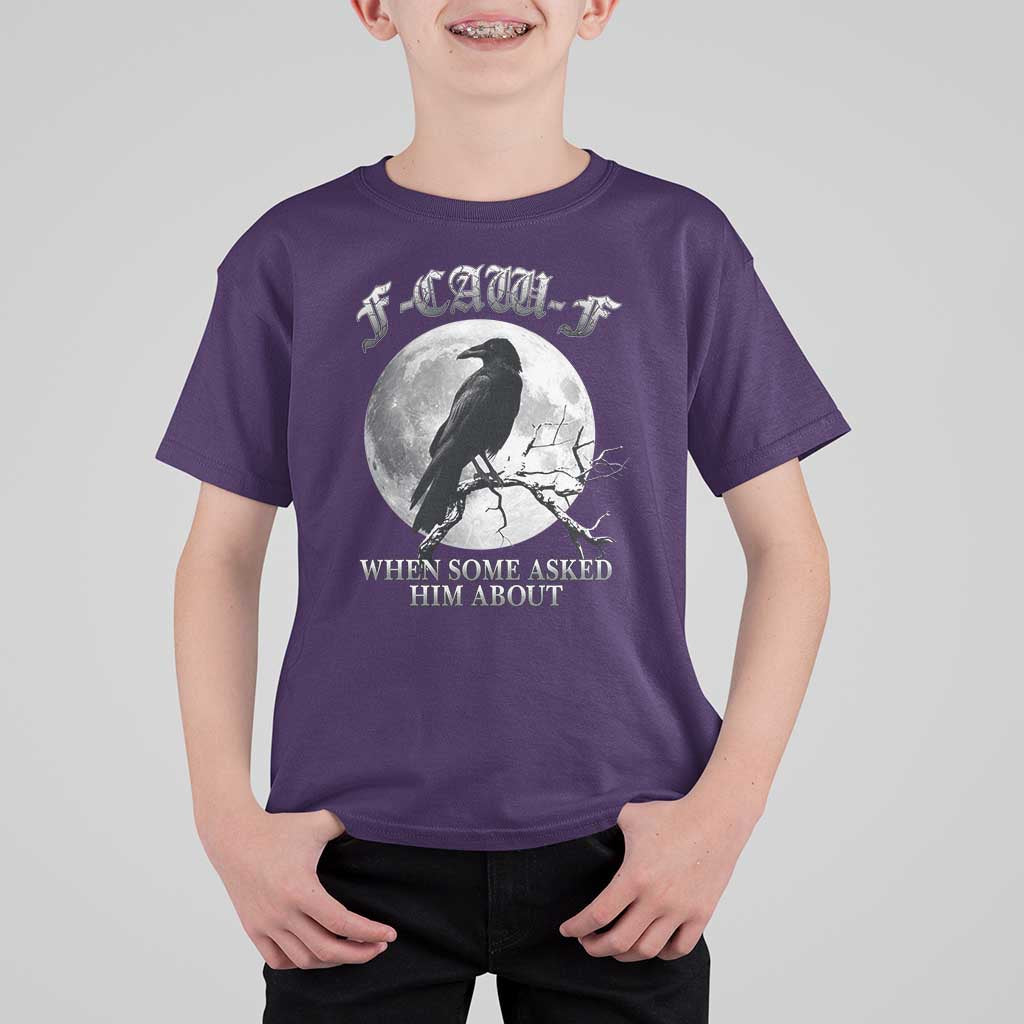 Funny F Caw F T Shirt For Kid When Some Asked Him About Black Crow Moon Gothic - Wonder Print Shop