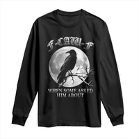 Funny F Caw F Long Sleeve Shirt When Some Asked Him About Black Crow Moon Gothic - Wonder Print Shop