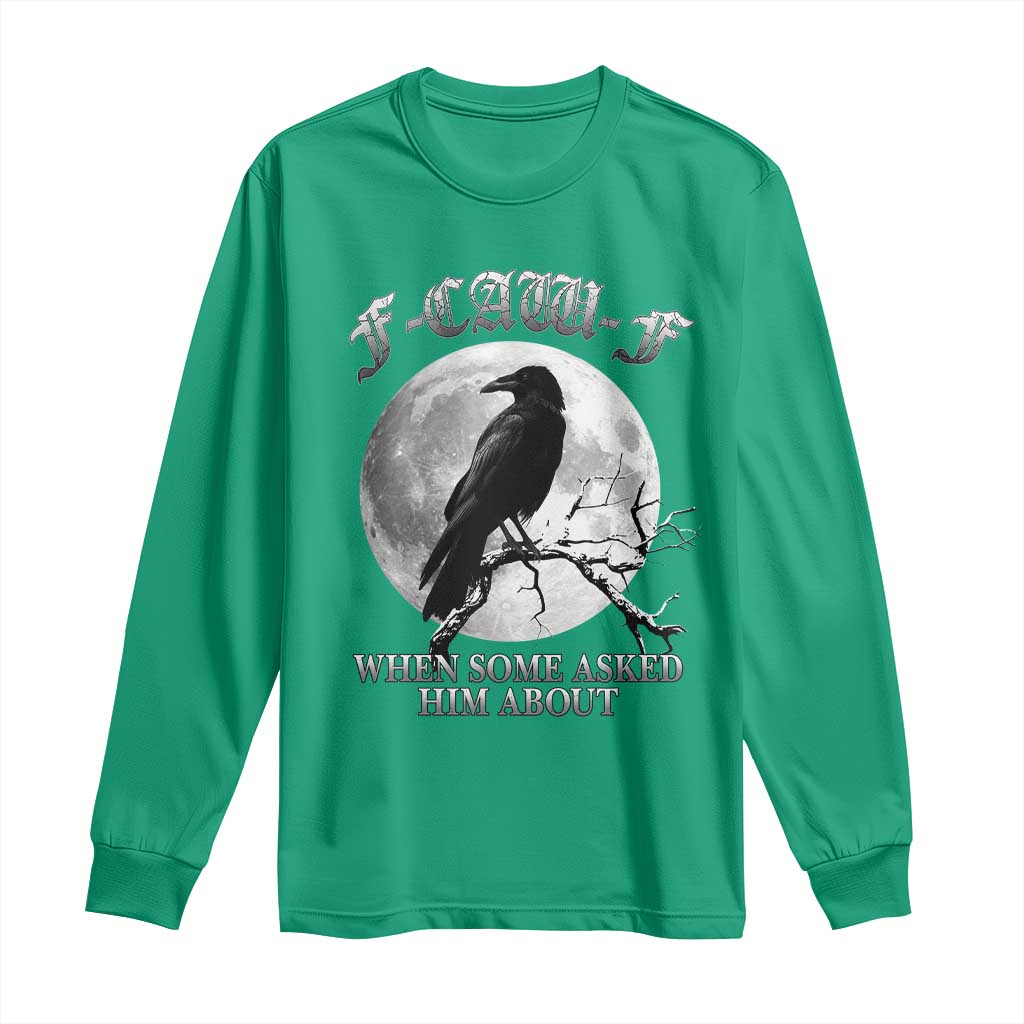 Funny F Caw F Long Sleeve Shirt When Some Asked Him About Black Crow Moon Gothic - Wonder Print Shop