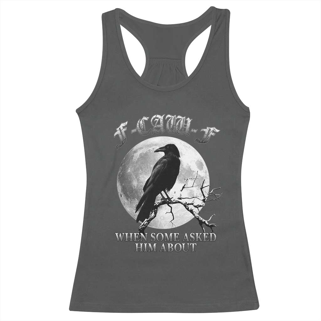 Funny F Caw F Racerback Tank Top When Some Asked Him About Black Crow Moon Gothic - Wonder Print Shop
