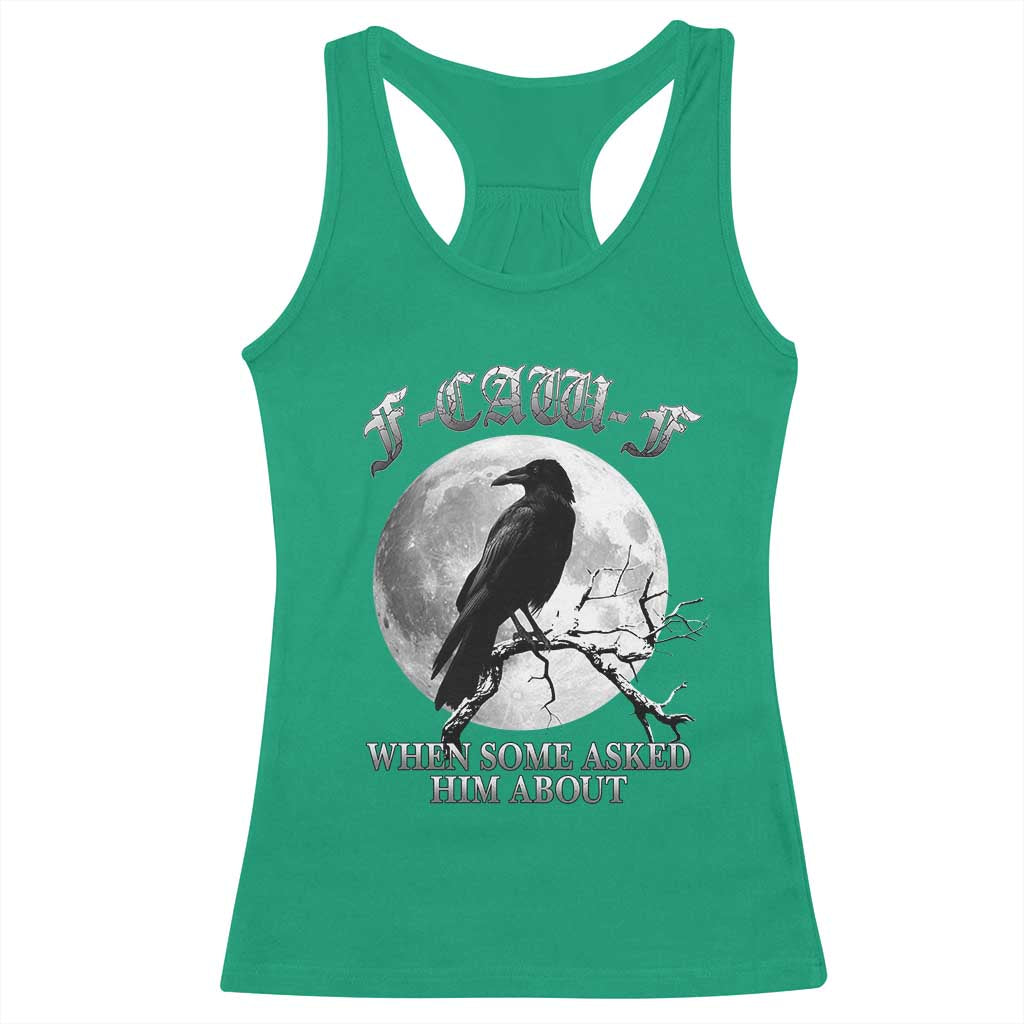Funny F Caw F Racerback Tank Top When Some Asked Him About Black Crow Moon Gothic - Wonder Print Shop