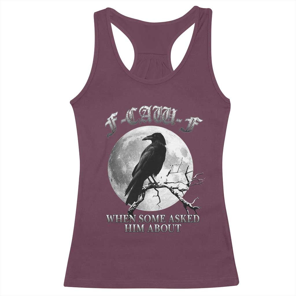 Funny F Caw F Racerback Tank Top When Some Asked Him About Black Crow Moon Gothic - Wonder Print Shop