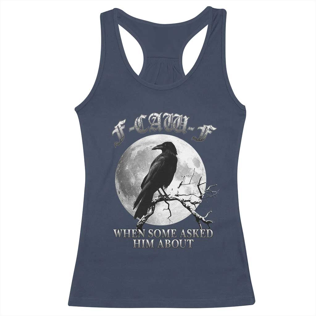 Funny F Caw F Racerback Tank Top When Some Asked Him About Black Crow Moon Gothic - Wonder Print Shop