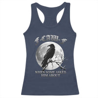 Funny F Caw F Racerback Tank Top When Some Asked Him About Black Crow Moon Gothic - Wonder Print Shop