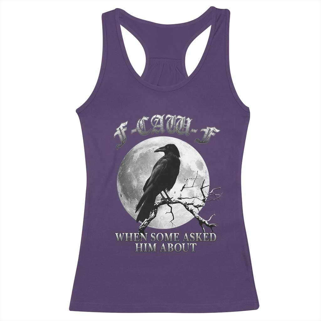 Funny F Caw F Racerback Tank Top When Some Asked Him About Black Crow Moon Gothic - Wonder Print Shop