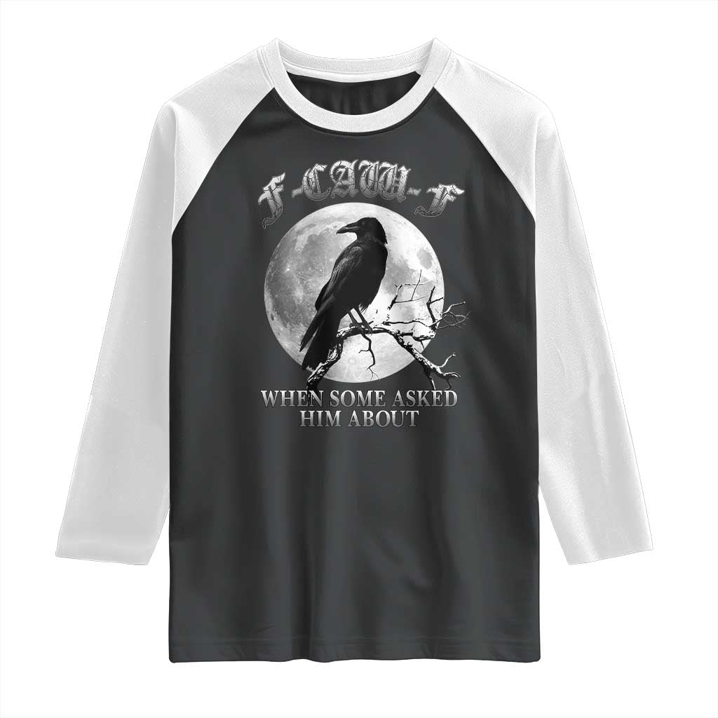 Funny F Caw F Raglan Shirt When Some Asked Him About Black Crow Moon Gothic - Wonder Print Shop
