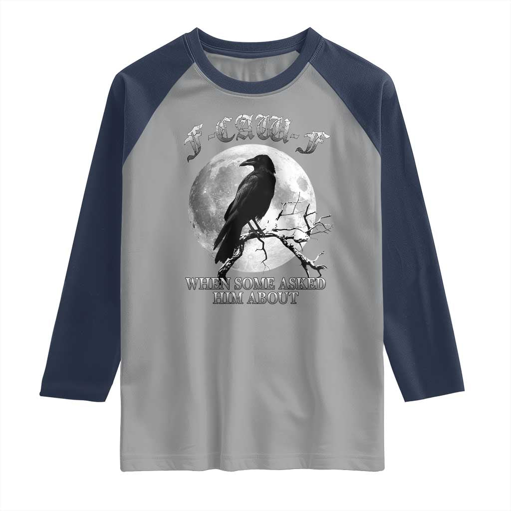 Funny F Caw F Raglan Shirt When Some Asked Him About Black Crow Moon Gothic - Wonder Print Shop
