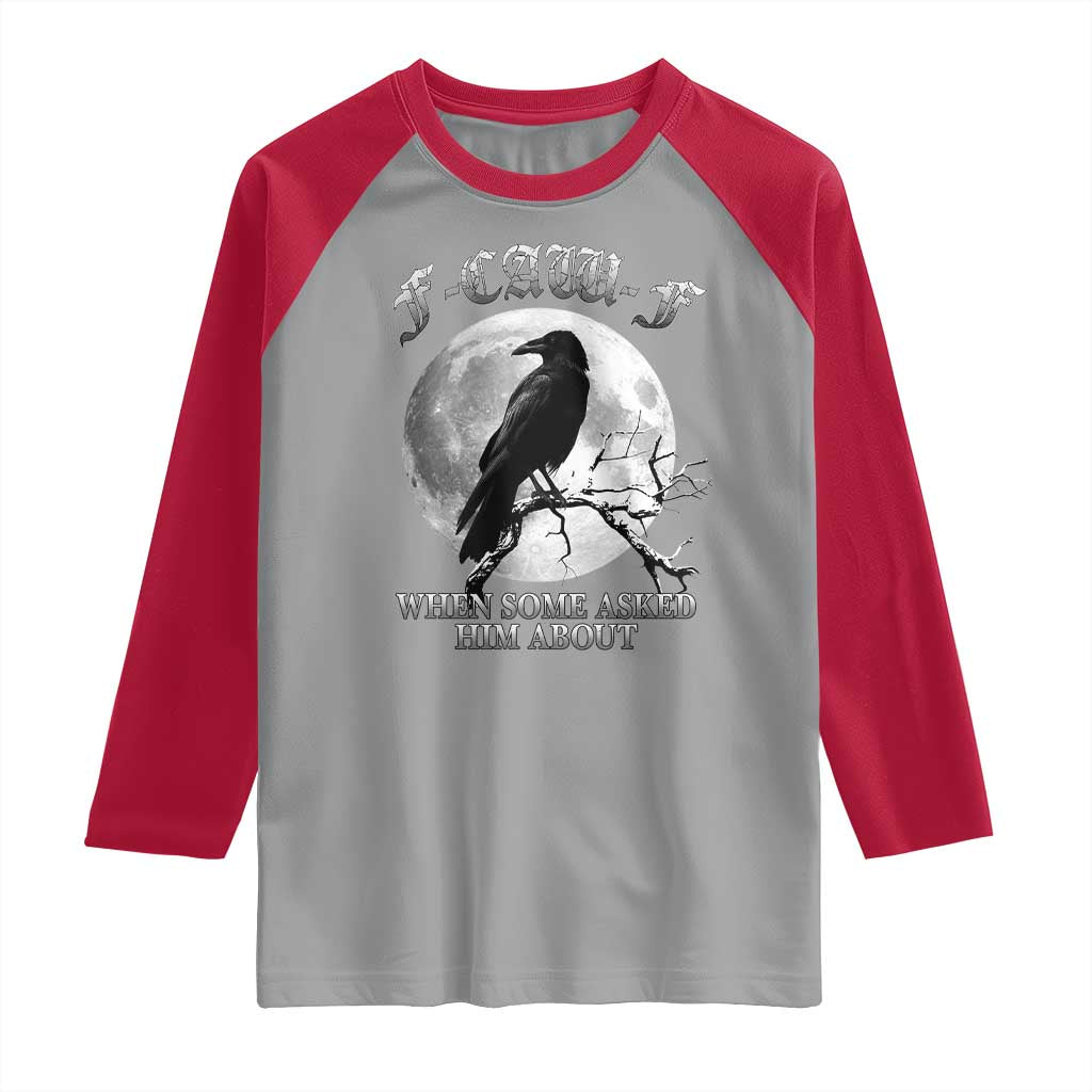 Funny F Caw F Raglan Shirt When Some Asked Him About Black Crow Moon Gothic - Wonder Print Shop