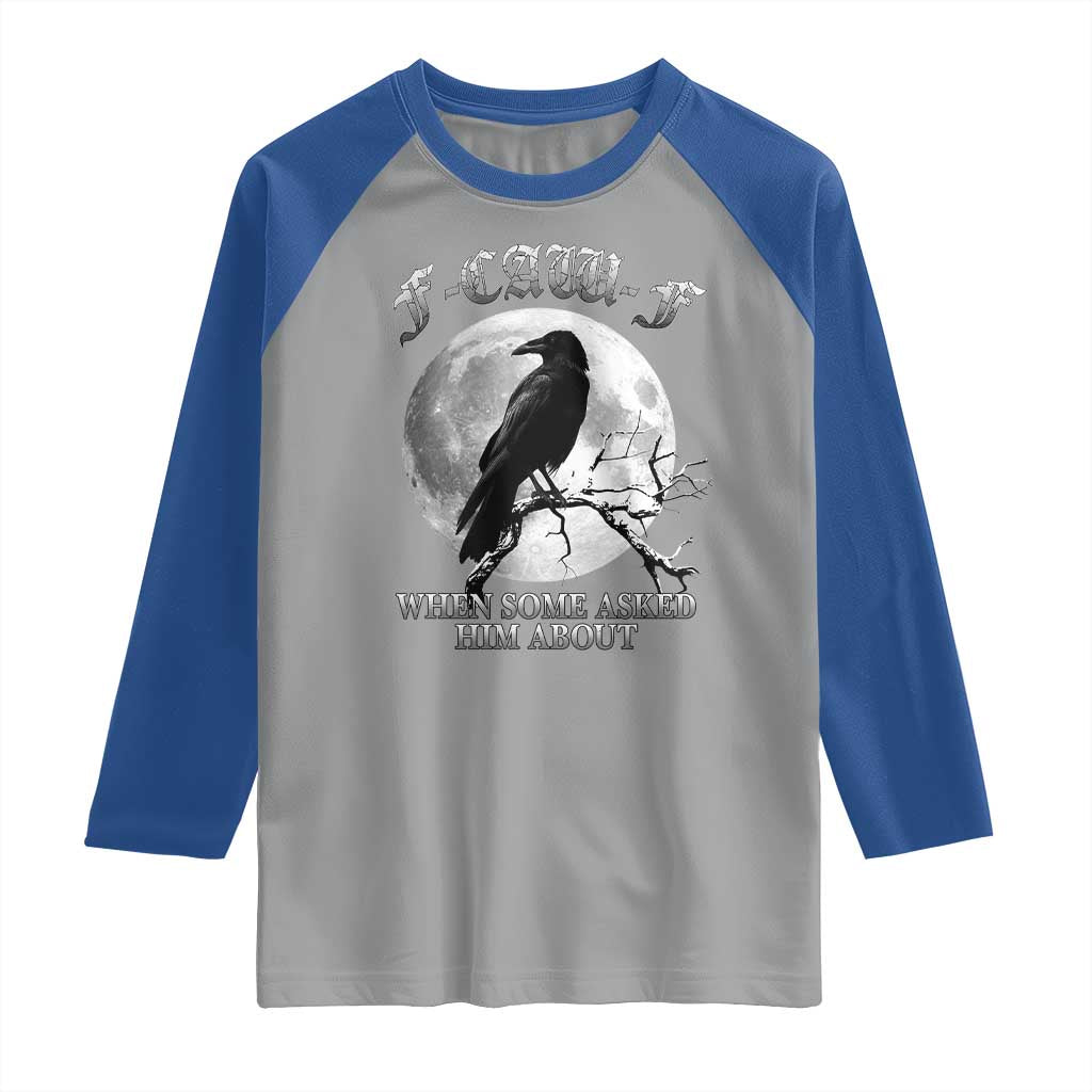 Funny F Caw F Raglan Shirt When Some Asked Him About Black Crow Moon Gothic - Wonder Print Shop