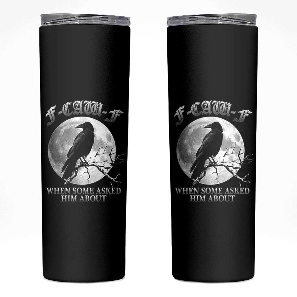 Funny F Caw F Skinny Tumbler When Some Asked Him About Black Crow Moon Gothic - Wonder Print Shop