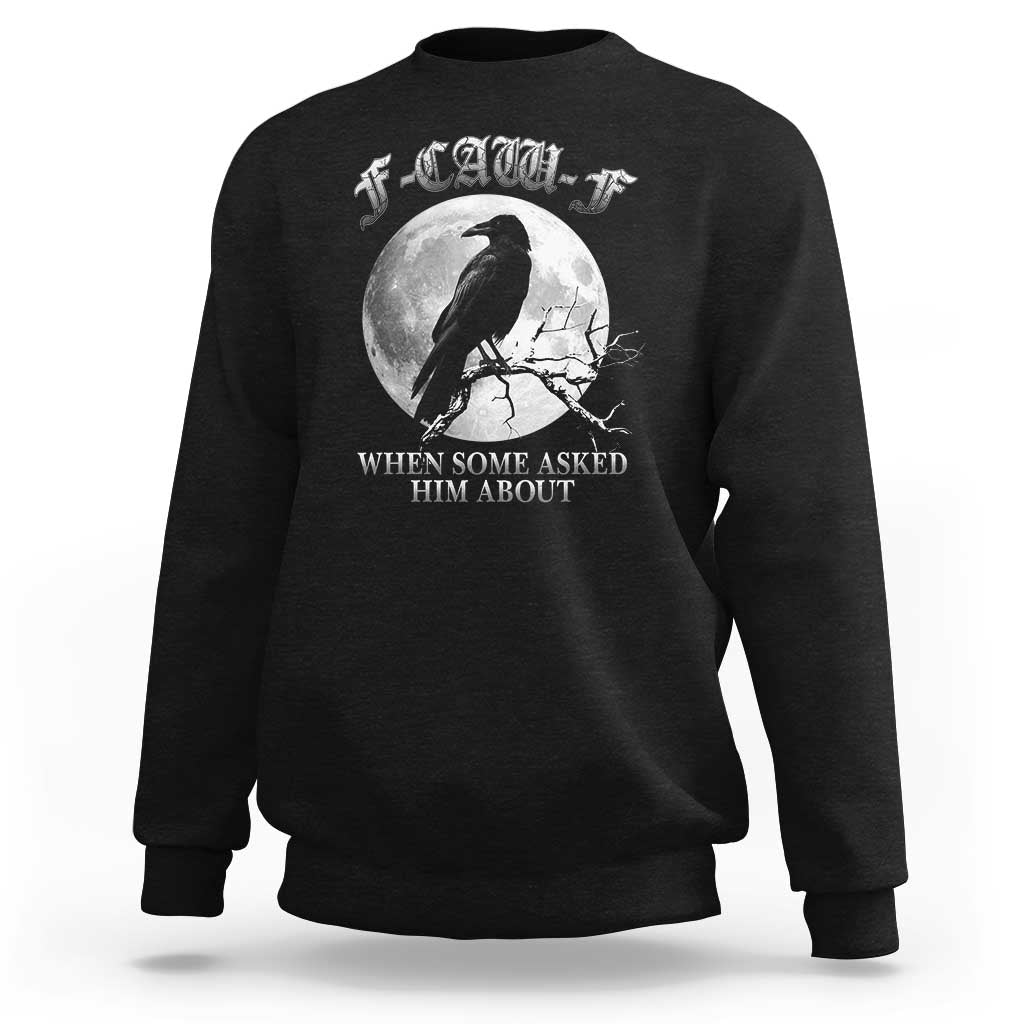 Funny F Caw F Sweatshirt When Some Asked Him About Black Crow Moon Gothic - Wonder Print Shop