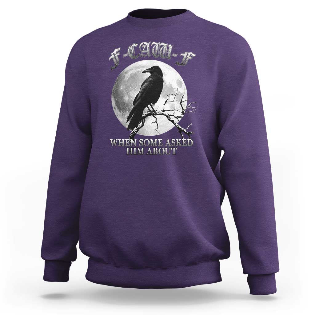 Funny F Caw F Sweatshirt When Some Asked Him About Black Crow Moon Gothic - Wonder Print Shop