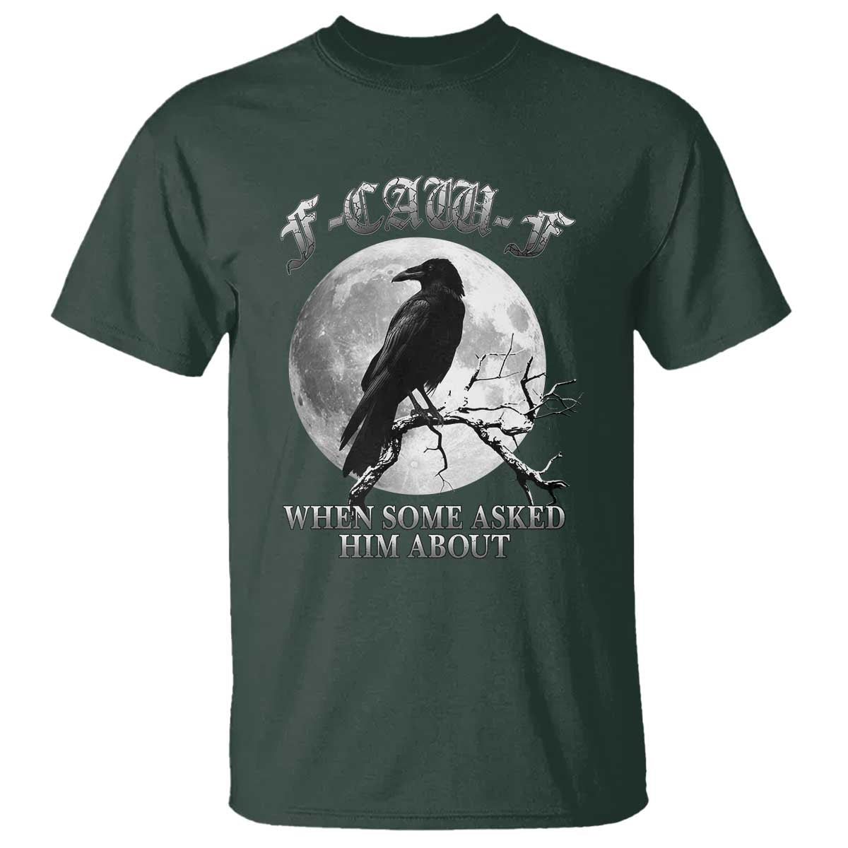 Funny F Caw F T Shirt When Some Asked Him About Black Crow Moon Gothic - Wonder Print Shop