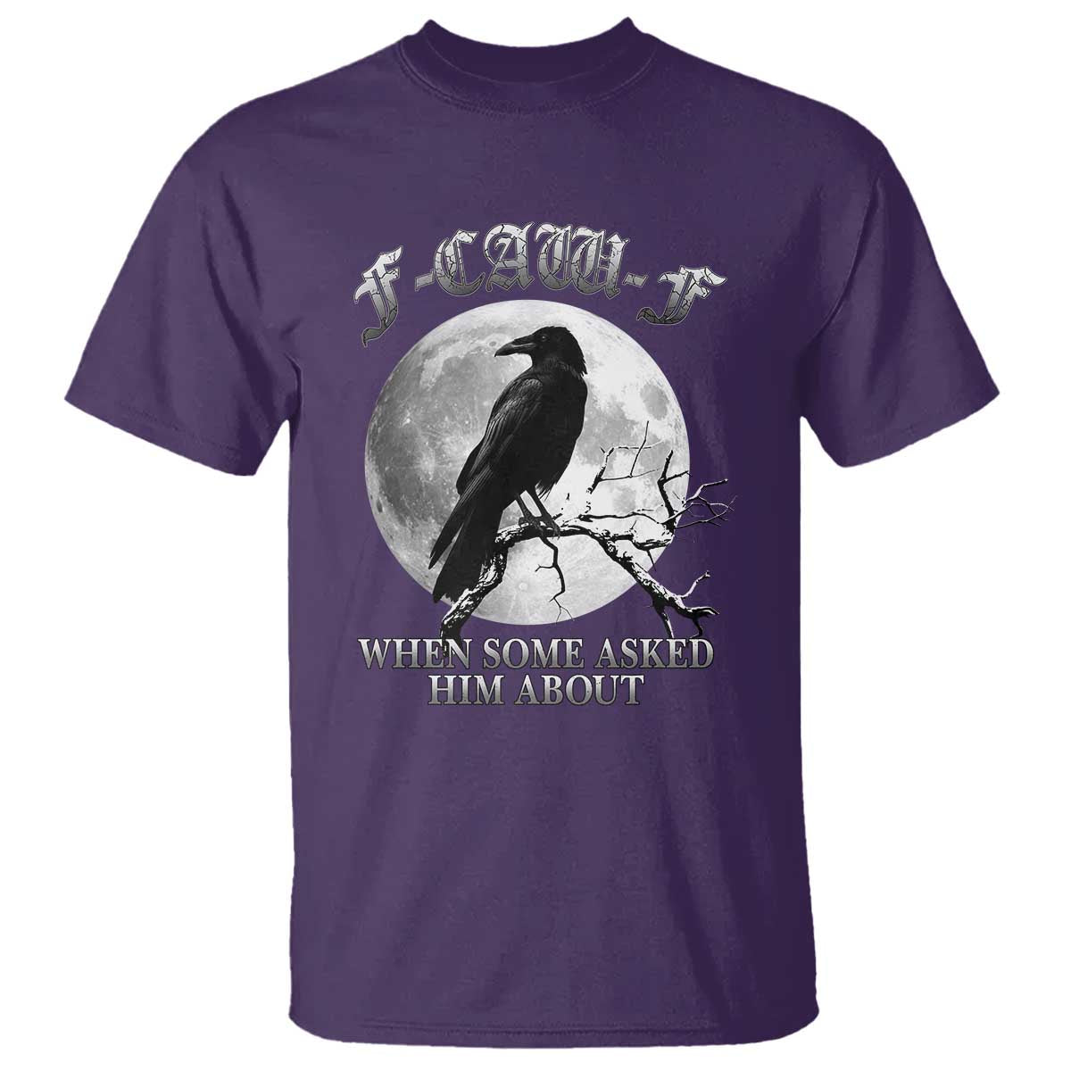 Funny F Caw F T Shirt When Some Asked Him About Black Crow Moon Gothic - Wonder Print Shop