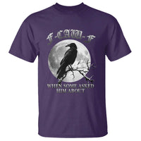 Funny F Caw F T Shirt When Some Asked Him About Black Crow Moon Gothic - Wonder Print Shop