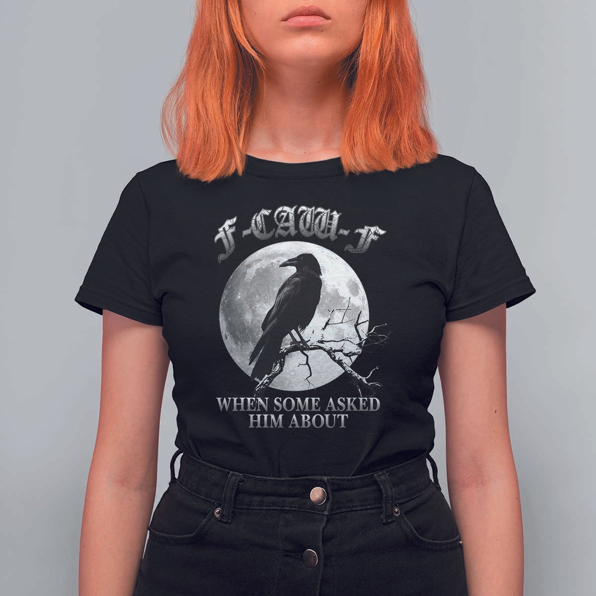 Funny F Caw F T Shirt For Women When Some Asked Him About Black Crow Moon Gothic - Wonder Print Shop