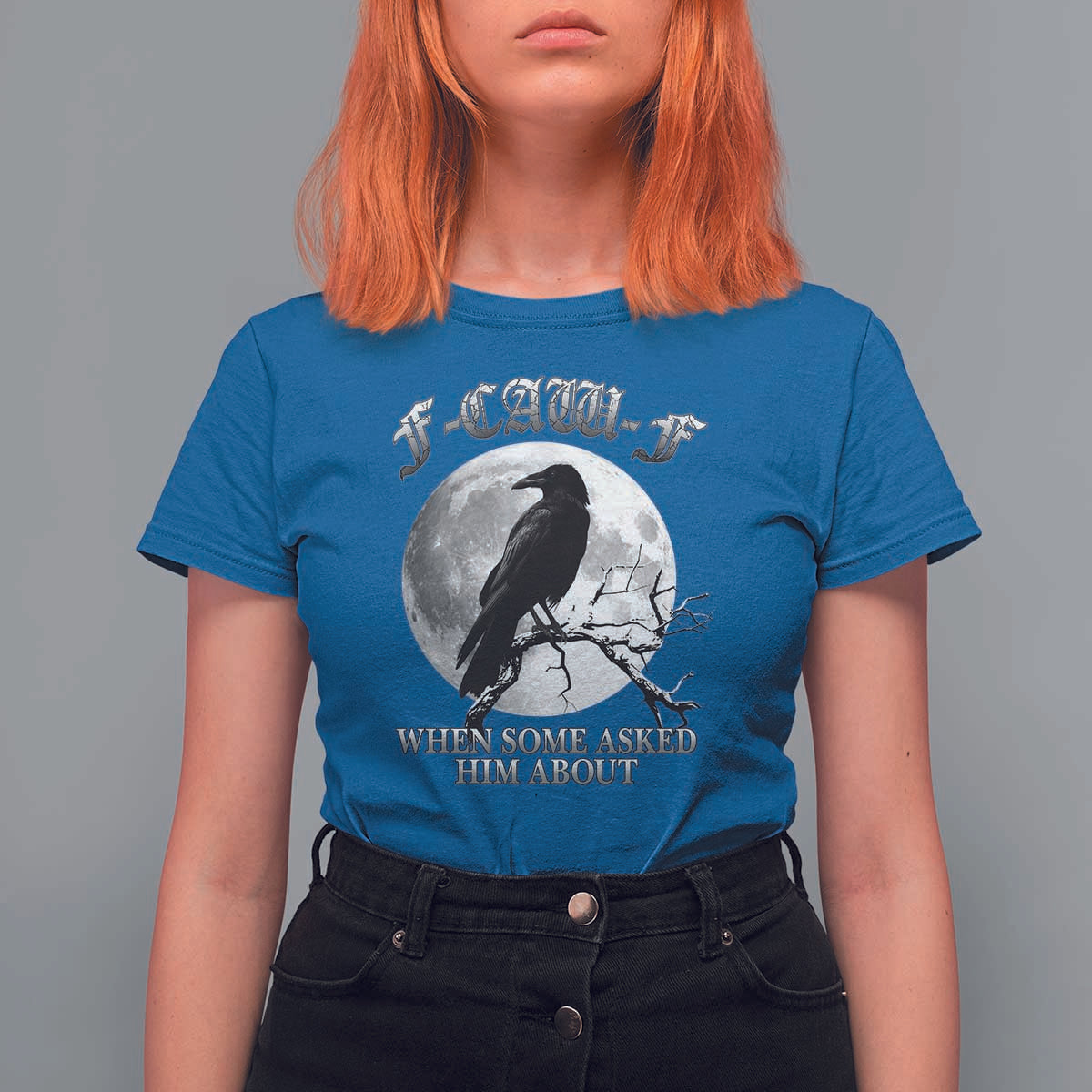 Funny F Caw F T Shirt For Women When Some Asked Him About Black Crow Moon Gothic - Wonder Print Shop