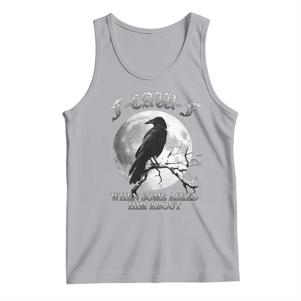 Funny F Caw F Tank Top When Some Asked Him About Black Crow Moon Gothic - Wonder Print Shop