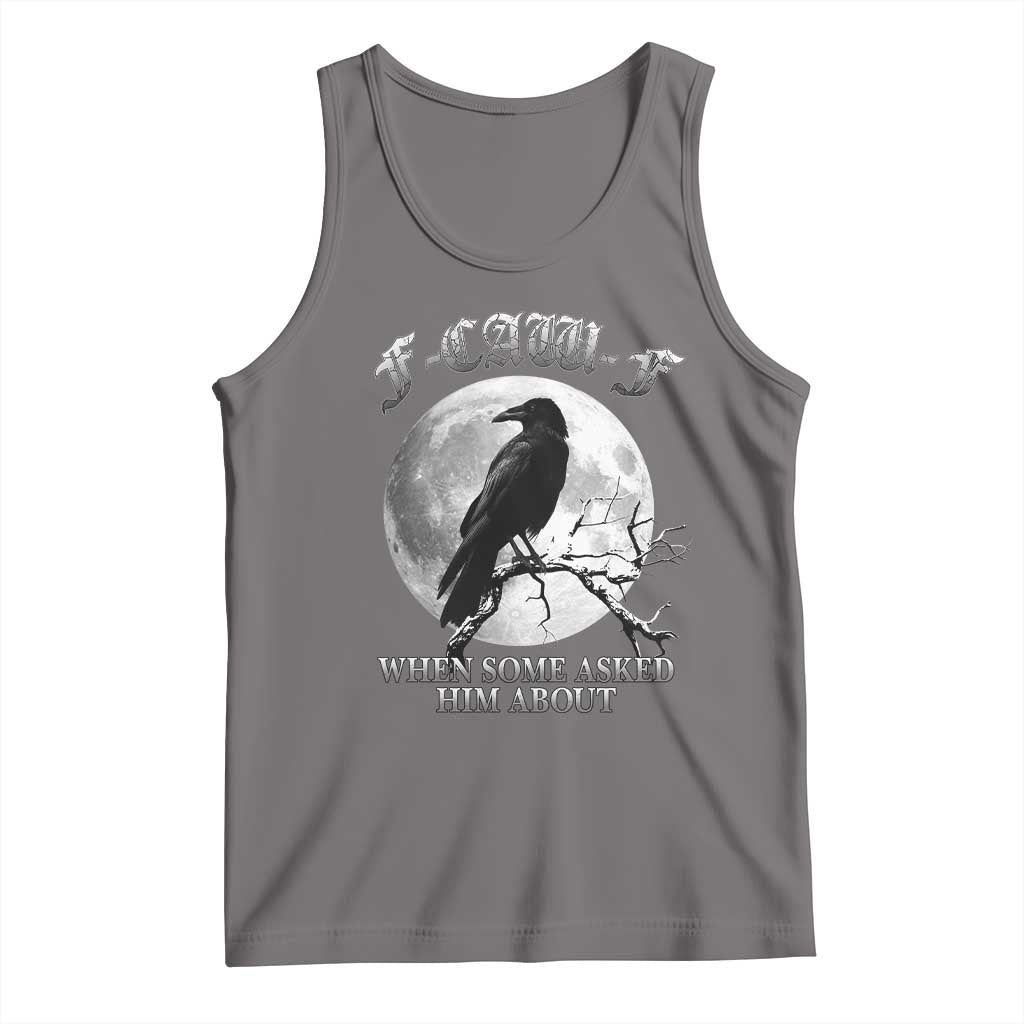Funny F Caw F Tank Top When Some Asked Him About Black Crow Moon Gothic - Wonder Print Shop