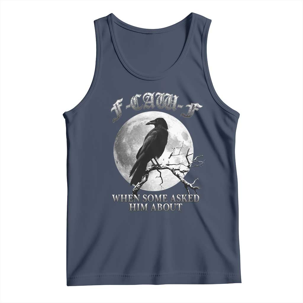 Funny F Caw F Tank Top When Some Asked Him About Black Crow Moon Gothic - Wonder Print Shop