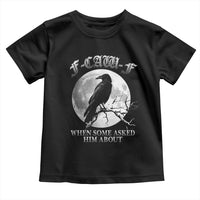 Funny F Caw F Toddler T Shirt When Some Asked Him About Black Crow Moon Gothic - Wonder Print Shop