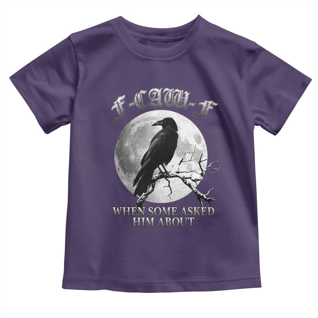 Funny F Caw F Toddler T Shirt When Some Asked Him About Black Crow Moon Gothic - Wonder Print Shop