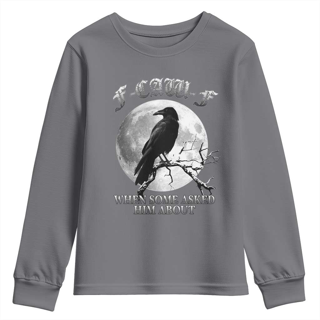 Funny F Caw F Youth Sweatshirt When Some Asked Him About Black Crow Moon Gothic - Wonder Print Shop