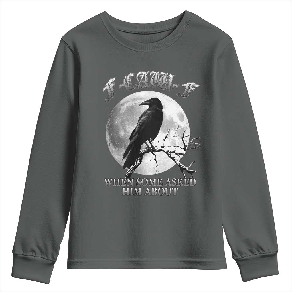Funny F Caw F Youth Sweatshirt When Some Asked Him About Black Crow Moon Gothic - Wonder Print Shop