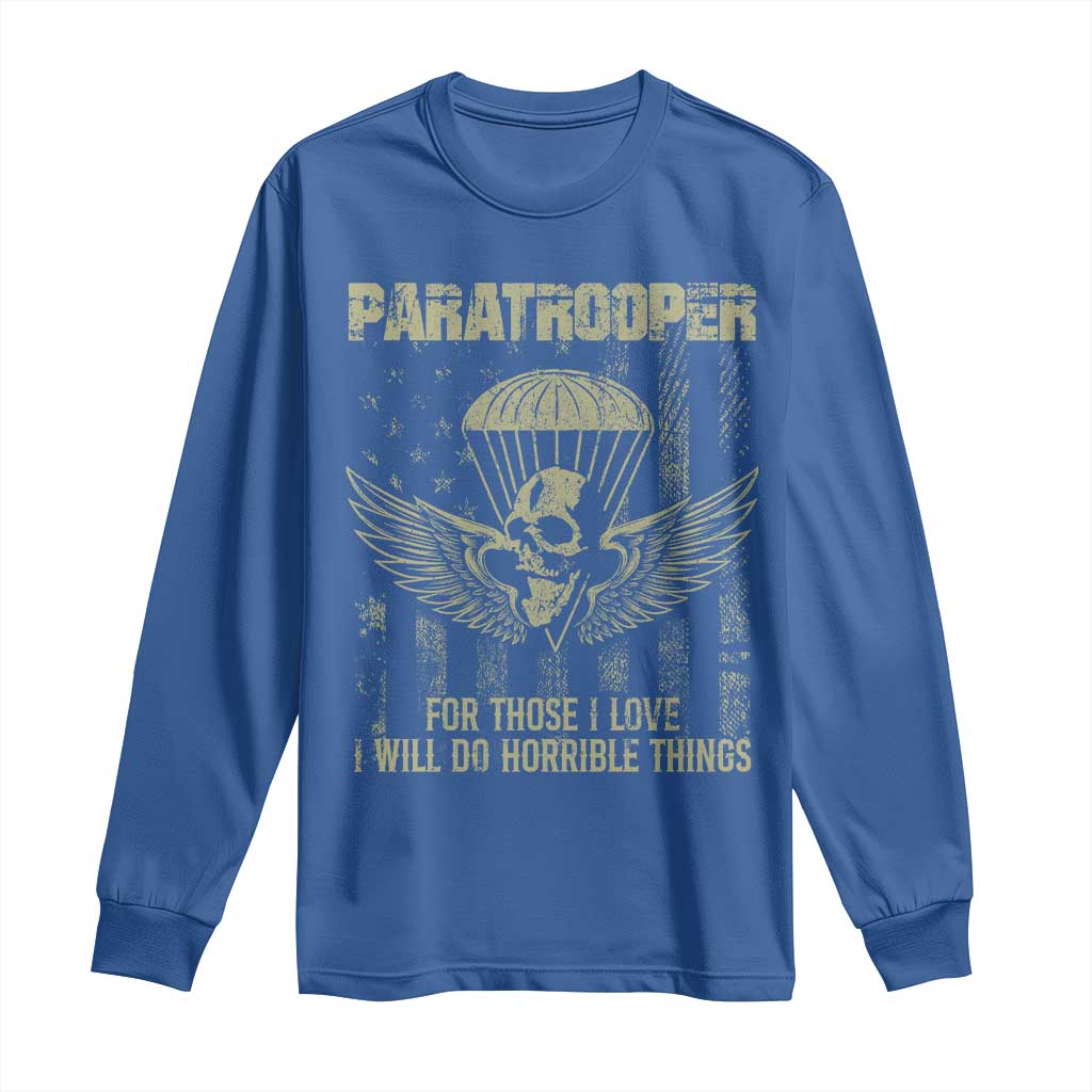 Military Paratrooper Long Sleeve Shirt For Those I Love I Will Do Horrible Things Airborne Soldier - Wonder Print Shop