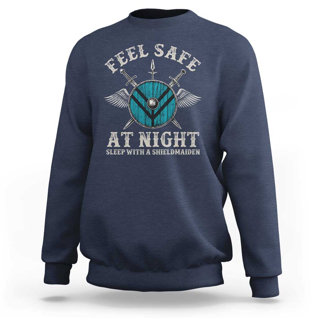 Funny Feel Safe At Night Sleep With A Shieldmaiden Sweatshirt Viking Pride - Wonder Print Shop