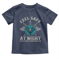 Funny Feel Safe At Night Sleep With A Shieldmaiden Toddler T Shirt Viking Pride - Wonder Print Shop