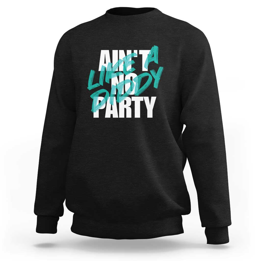 Ain't No Party Like A Diddy Party Sweatshirt Brushed Text - Wonder Print Shop