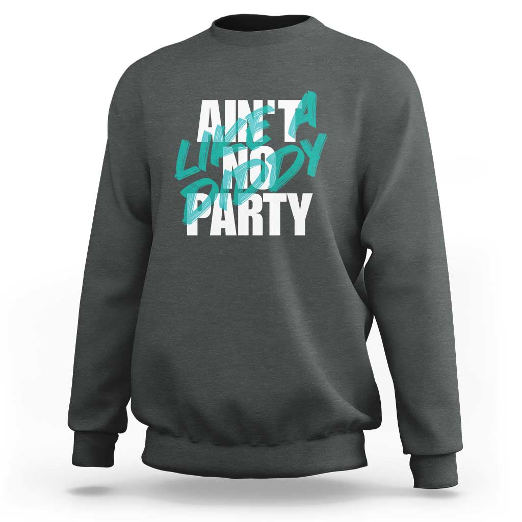 Ain't No Party Like A Diddy Party Sweatshirt Brushed Text - Wonder Print Shop