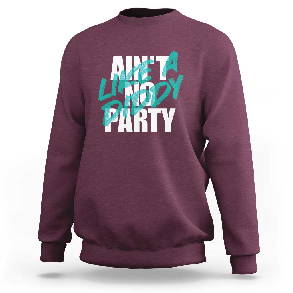 Ain't No Party Like A Diddy Party Sweatshirt Brushed Text - Wonder Print Shop