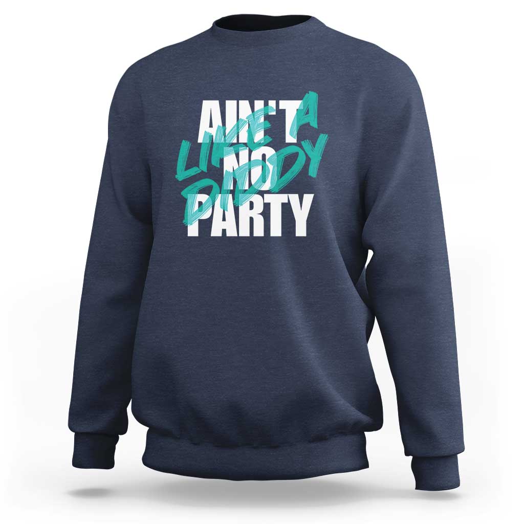 Ain't No Party Like A Diddy Party Sweatshirt Brushed Text - Wonder Print Shop