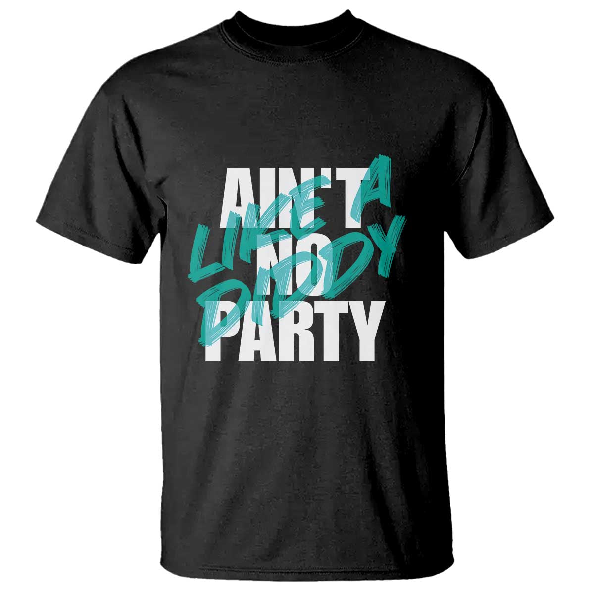 Ain't No Party Like A Diddy Party T Shirt Brushed Text - Wonder Print Shop